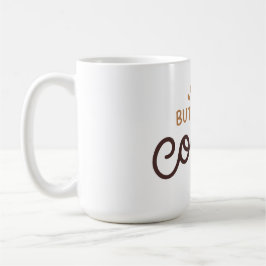 Taza De Café But first, coffee!