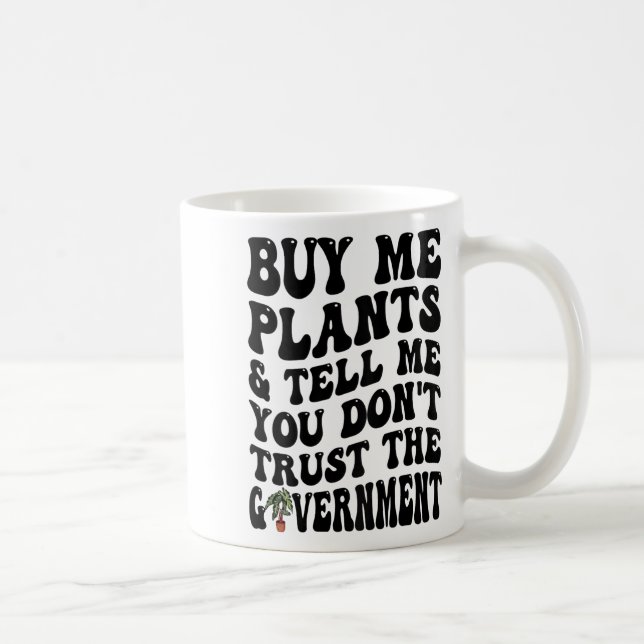 Taza De Café Buy Me Plants And Tell Me You Don't Trust (on Back (Derecha)