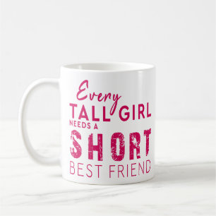 Taza De Café Cada chica alto necesita a un mejor amigo corto