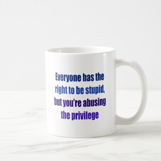Taza De Café Cada uno tiene la derecha de ser estúpido