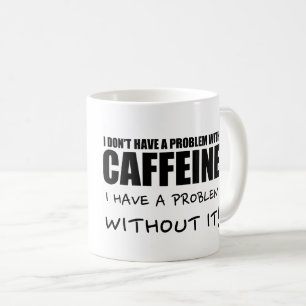 Taza De Café Café divertido que dice, problema del cafeína