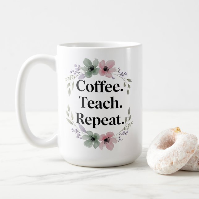 Taza De Café Café. Enseñar. Repite. - Profesor de Floral (Con donut)