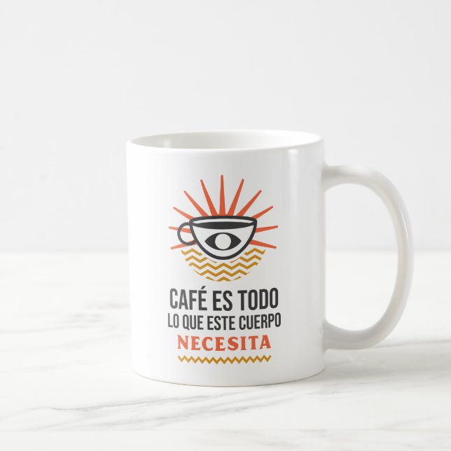Taza De Café Cafe es todo lo que este cuerpo necesita (Derecha)