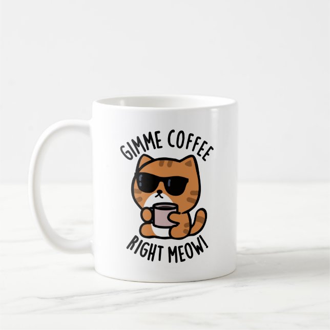 Taza De Café Café Gimme Derecha Meow Funny Cat Pun (Izquierda)
