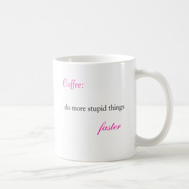 Taza De Café Café: , haga cosas más estúpidas, más rápidas, (Derecha)