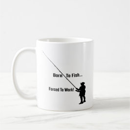 Taza De Café Café Mug: Nacido para pescar, forzado a trabajar