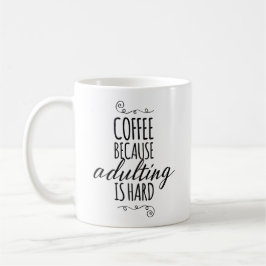 Taza De Café Café porque el adulting es duro