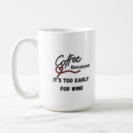 Taza De Café Café porque es demasiado temprano para el vino