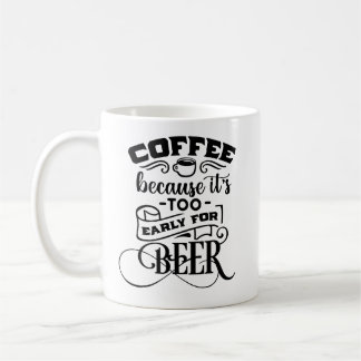 Taza De Café Café porque es demasiado temprano para la cerveza