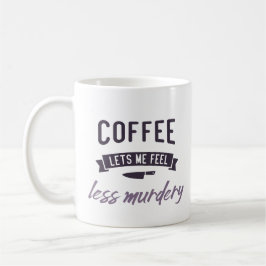 Taza De Café Café, siéntanme menos asesino.