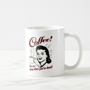 Taza De Café Café usted puede dormir cuando usted es taza