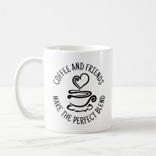 Taza De Café Café y amigos, haz la mezcla perfecta