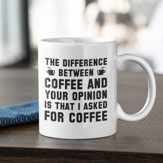 Taza De Café Café Y Tu Opinión (The Difference Between Coffee And Your Opinion Is That I Asked For Coffee Mug)