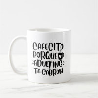 Cafecito Porque Adulto 'Ta Cabron, Spanglish Mug
