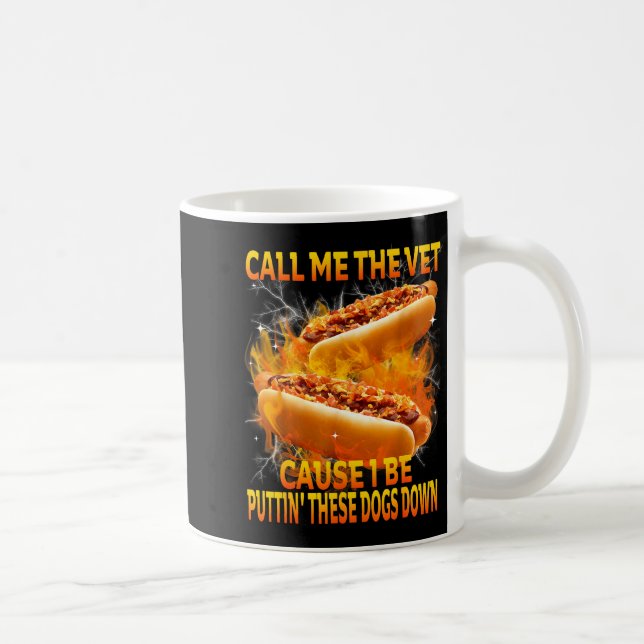 Taza De Café Call Me The Vet Cause I Be Puttin' These Dogs Down (Derecha)