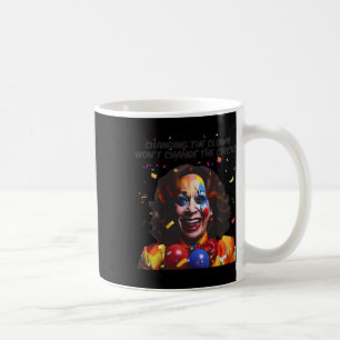 Taza De Café Cambiar el payaso no cambiará el circo Kamala