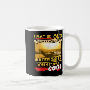 Taza De Café Camiseta de esquí acuático - Puede que sea viejo p