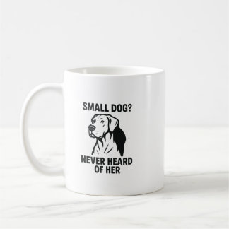 Taza De Café Camiseta de Gran Danés – “¿Perro Pequeño? Nunca Oí