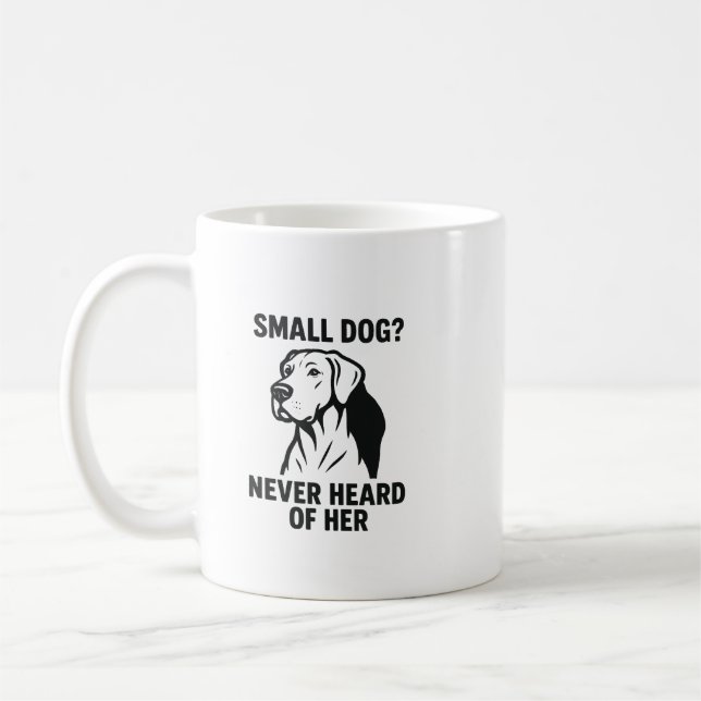 Taza De Café Camiseta de Gran Danés – “¿Perro Pequeño? Nunca Oí (Izquierda)