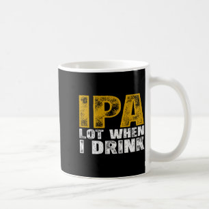 Taza De Café Camiseta Ipa Mucho Cuando Bebe Cerveza