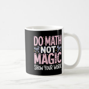 Taza De Café Camiseta Matemáticas No Es Mágica Mostrar Trabajo