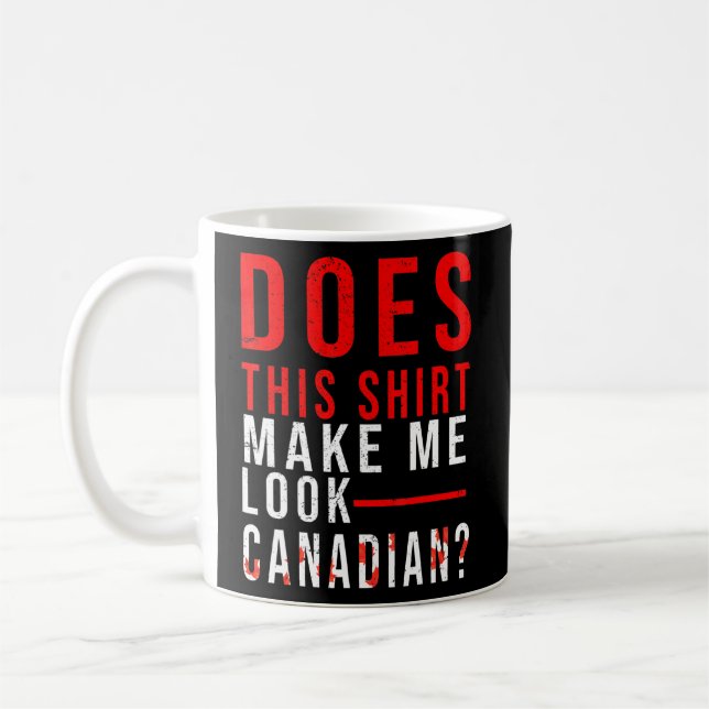 Taza De Café Canadá ¿Esto Me Hace Mirarme Canadiense? (Izquierda)