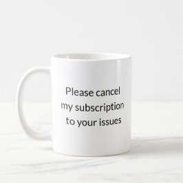 Taza De Café Cancelar mi suscripción a sus problemas - Sassy Mu