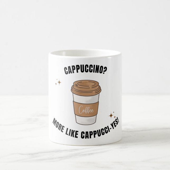 Taza De Café ¿Cappuccino? Más como Cappucci-yes mug (Centro)