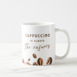 Taza De Café Cappuccino siempre la respuesta es un café diverti