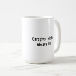 Taza De Café Caregiver Mode: Always On Mug