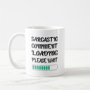 Taza De Café Carga de comentarios sarcásticos, por favor, esper