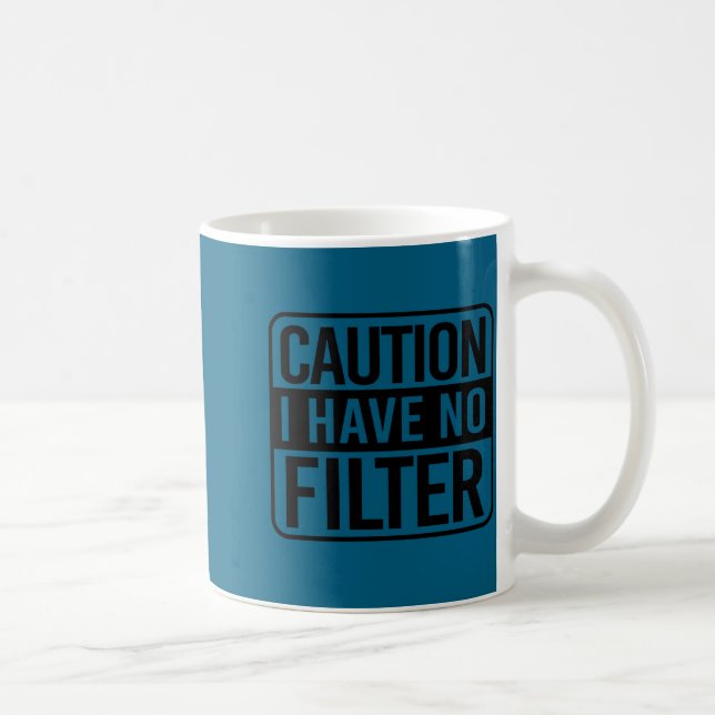 Taza De Café Caution I Have No Filter  (Derecha)