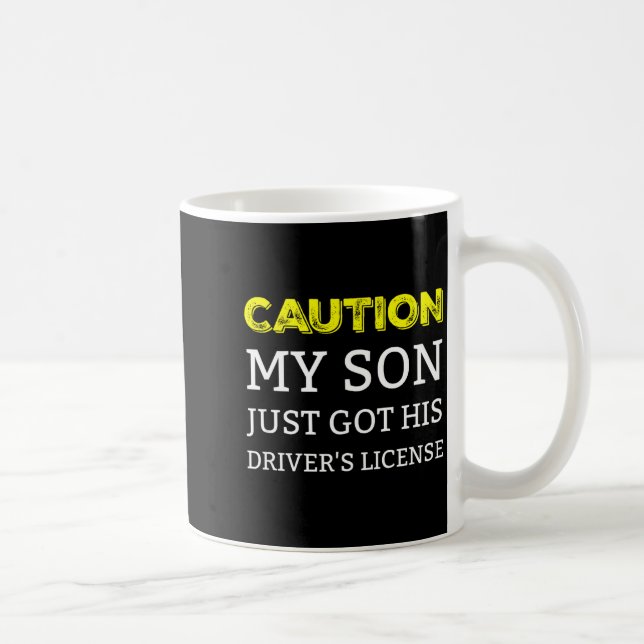 Taza De Café Caution My Son Just Got His Driver's License  (Derecha)