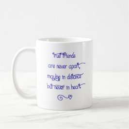 Taza De Café Ceramic Mug - True Friends Are Never Apart...