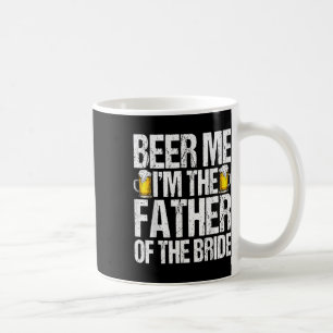 Taza De Café Cerveza para mí, soy el padre de la novia bebedor 