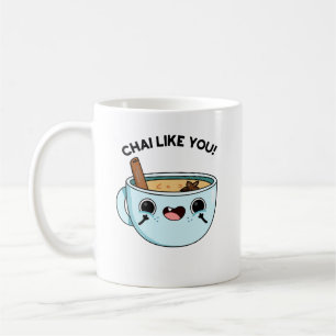 Taza De Café Chai Like You Funny Tea Pun