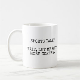 Taza De Café ¿Charla deportiva? Espera, Déjame Tomar Más Café.
