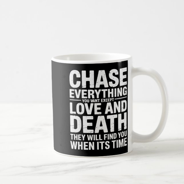 Taza De Café Chase Everything You Want Except Love And Death En (Derecha)