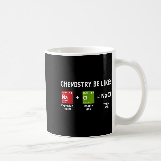 Taza De Café Chemistry Be Like Nacl  (Derecha)