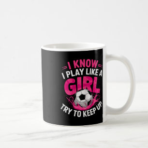 Taza De Café Chica de fútbol Sé que juego como una niña Trata d