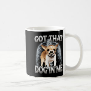 Taza De Café Chihuahua divertido tiene ese perro en meme de ama