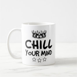 Taza De Café CHILL Your Mind Funny