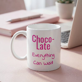 Taza De Café Choco-Late Everything Can Wait