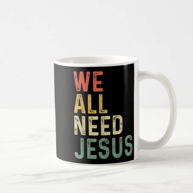 Taza De Café Christian Easter Bible Quote We All Need Jesus  (Derecha)