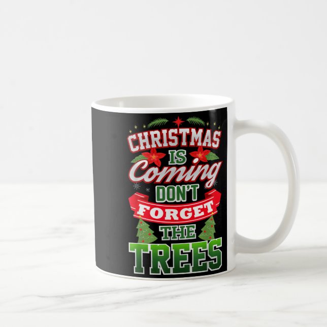 Taza De Café Christmas Is Coming Don't Forget The Trees  (Derecha)