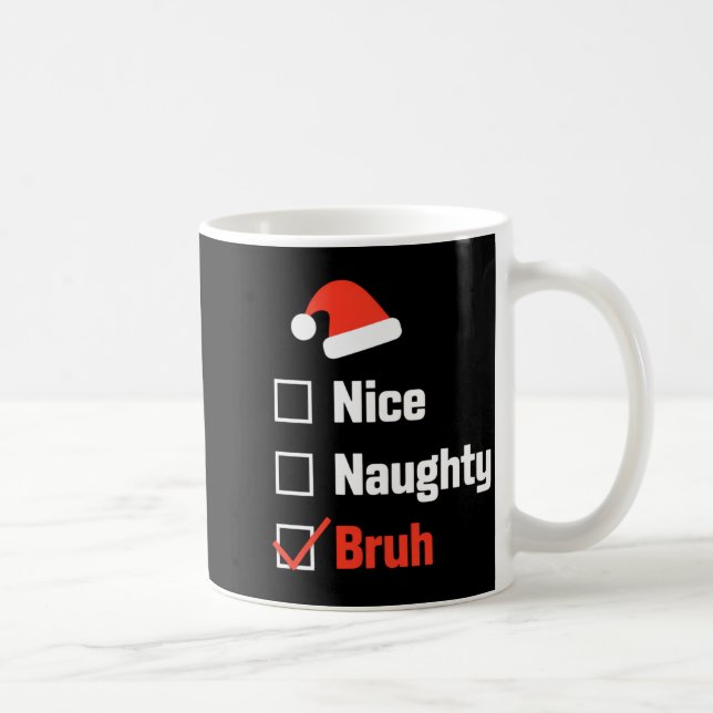 Taza De Café Christmas Nice Naughty Bruh Funny Xmas List  (Derecha)
