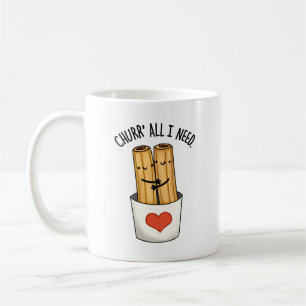 Taza De Café Churr Todo Lo Que Necesito Churros Pun Gracioso