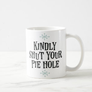 Taza De Café "Cierre amablemente su agujero de la empanada"