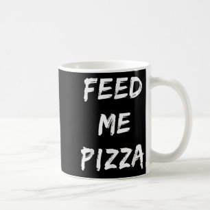 Taza De Café Cita cómica de Feed Me Pizza impresa