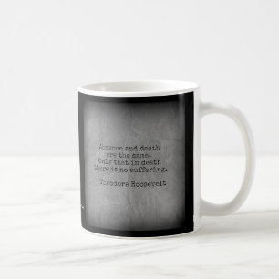 Taza De Café Cita de Teddy Roosevelt - Ausencia y muerte